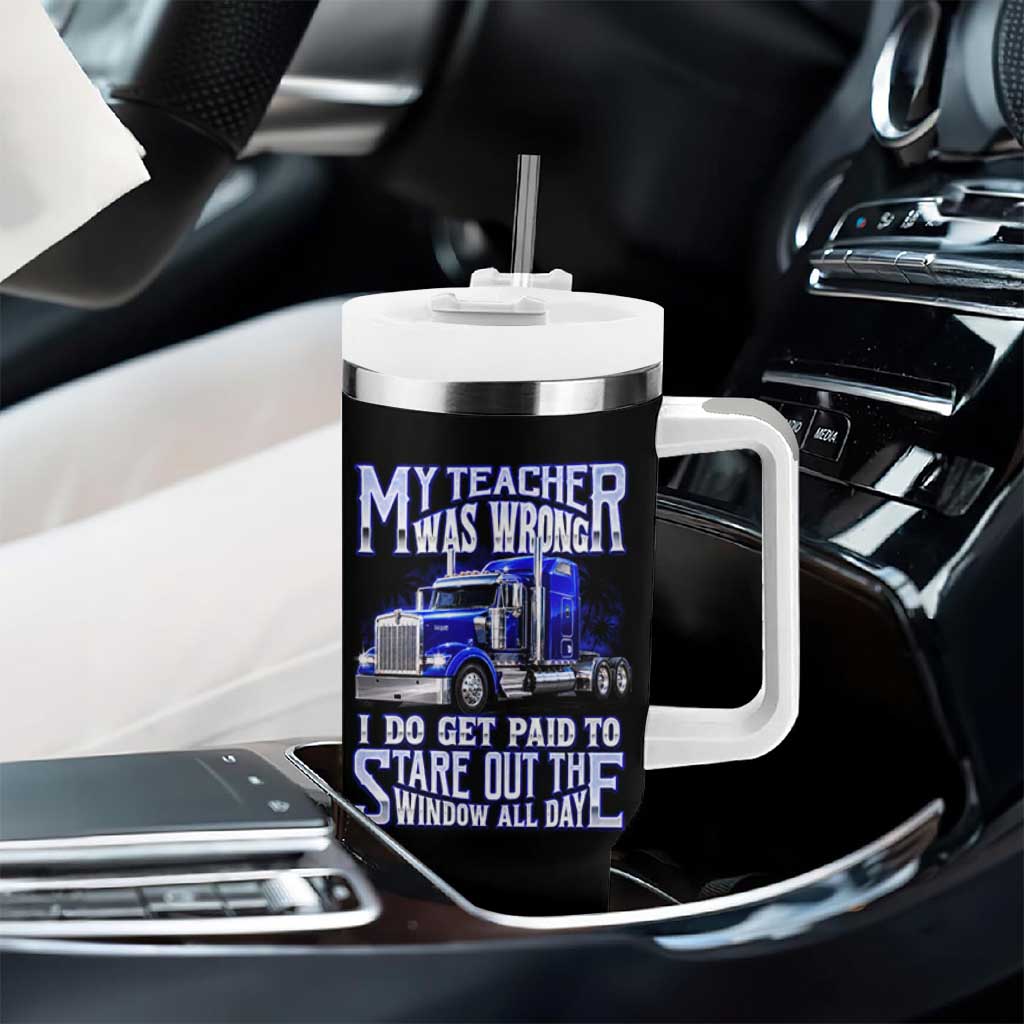 Funny Truck Driver Tumbler With Handle My Teacher was Wrong Trucker Gift