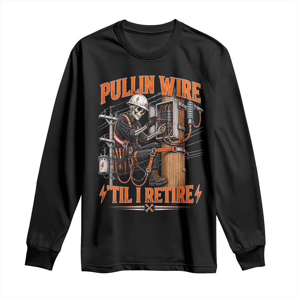 Electrician Lineman Skeleton Graphic Long Sleeve Shirt Pullin Wire Til I Retire