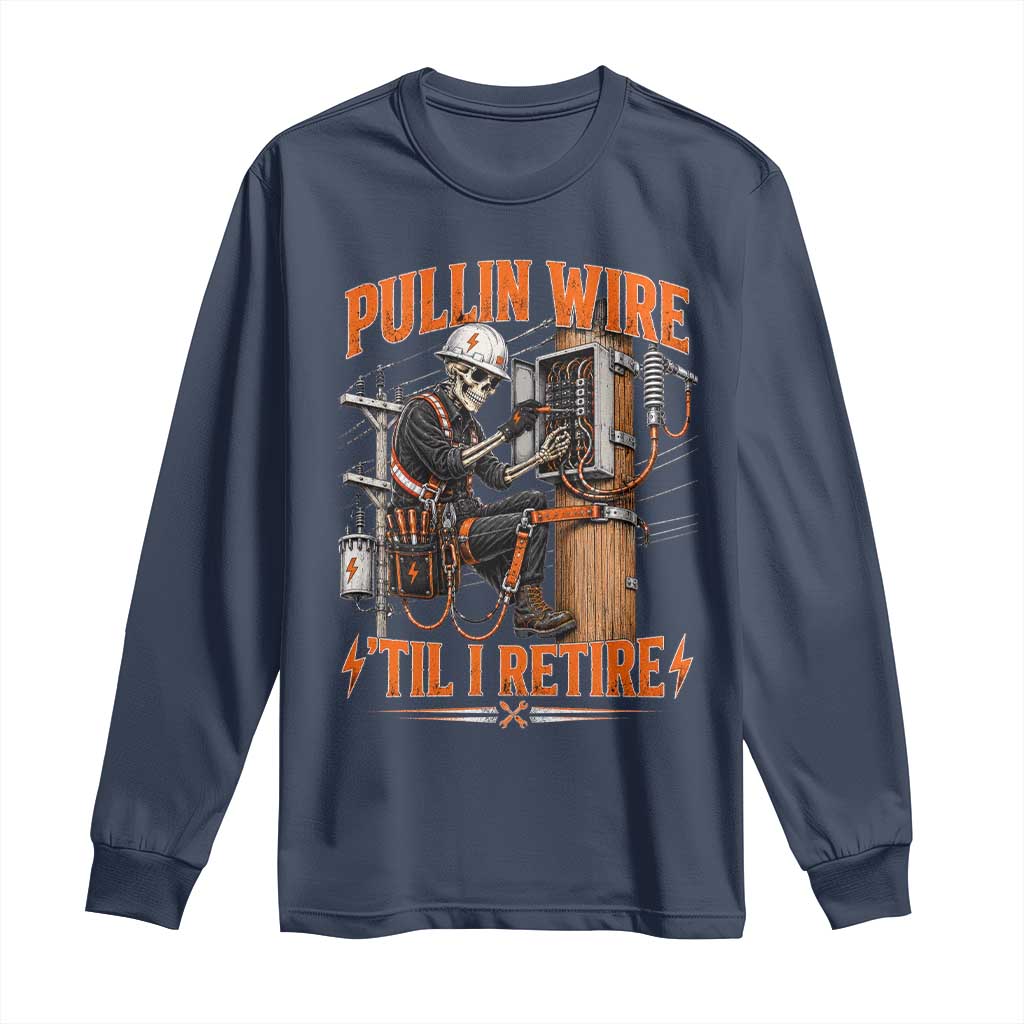 Electrician Lineman Skeleton Graphic Long Sleeve Shirt Pullin Wire Til I Retire
