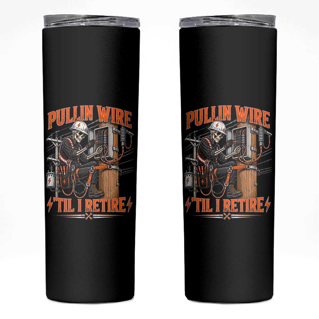 Electrician Lineman Skeleton Graphic Skinny Tumbler Pullin Wire Til I Retire