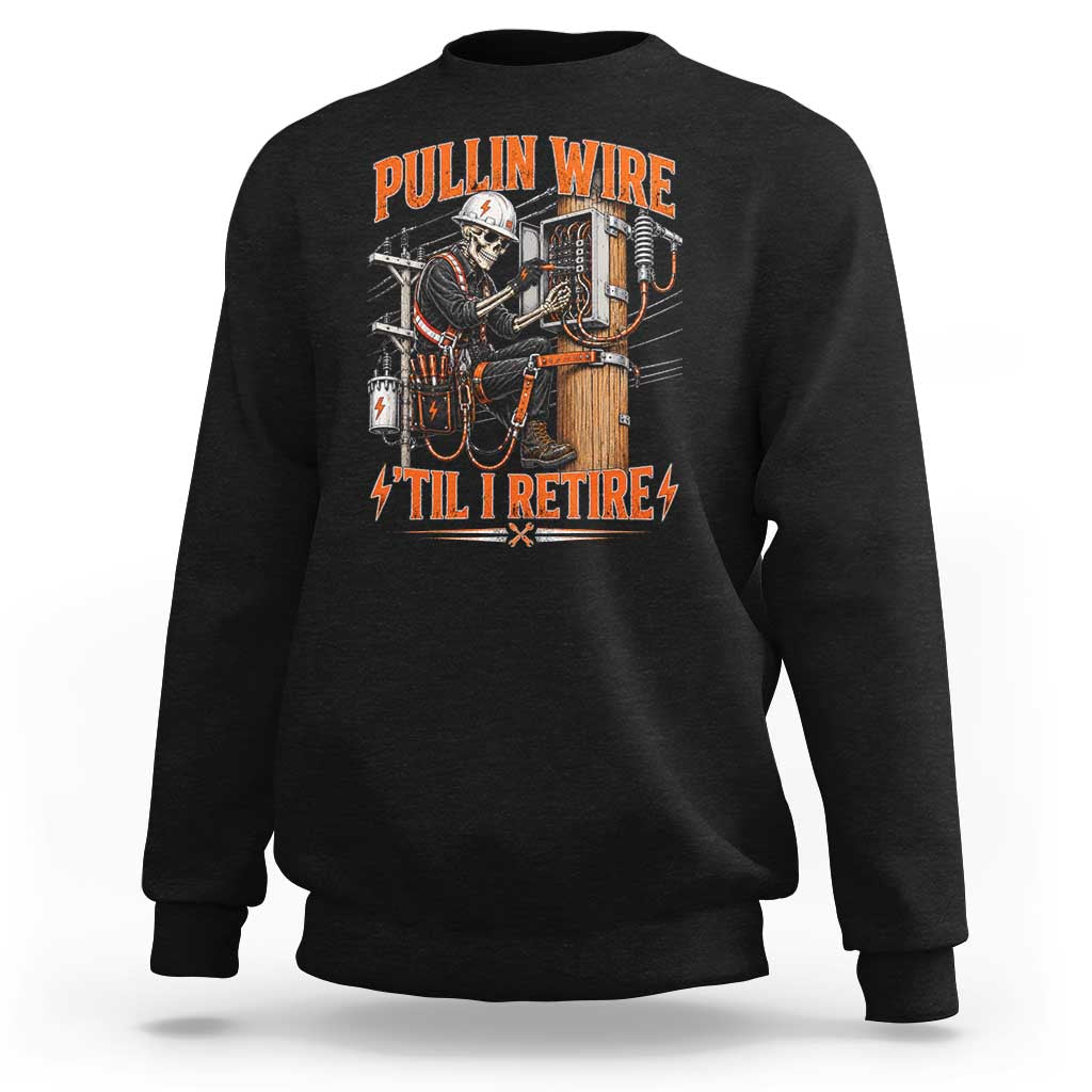 Electrician Lineman Skeleton Graphic Sweatshirt Pullin Wire Til I Retire