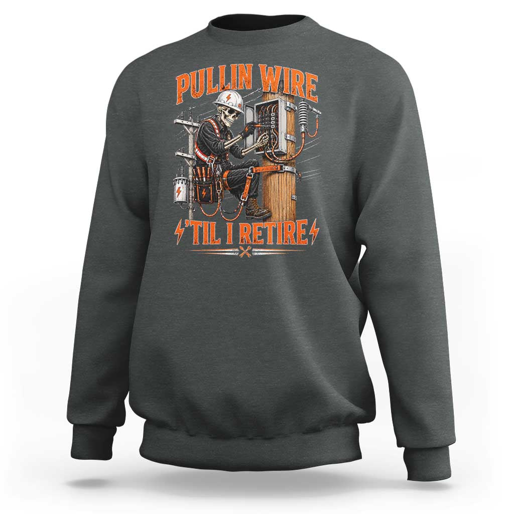 Electrician Lineman Skeleton Graphic Sweatshirt Pullin Wire Til I Retire