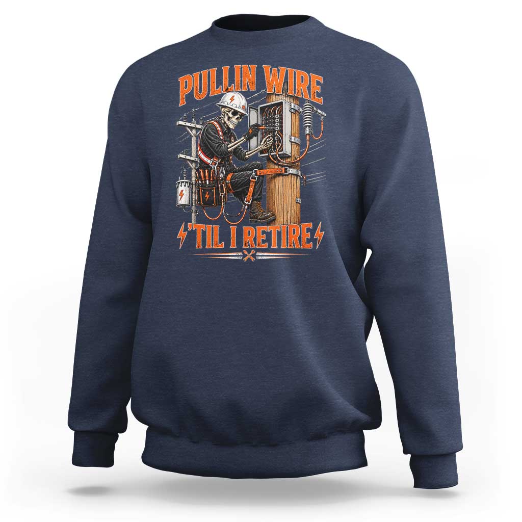 Electrician Lineman Skeleton Graphic Sweatshirt Pullin Wire Til I Retire