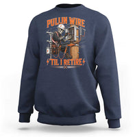 Electrician Lineman Skeleton Graphic Sweatshirt Pullin Wire Til I Retire