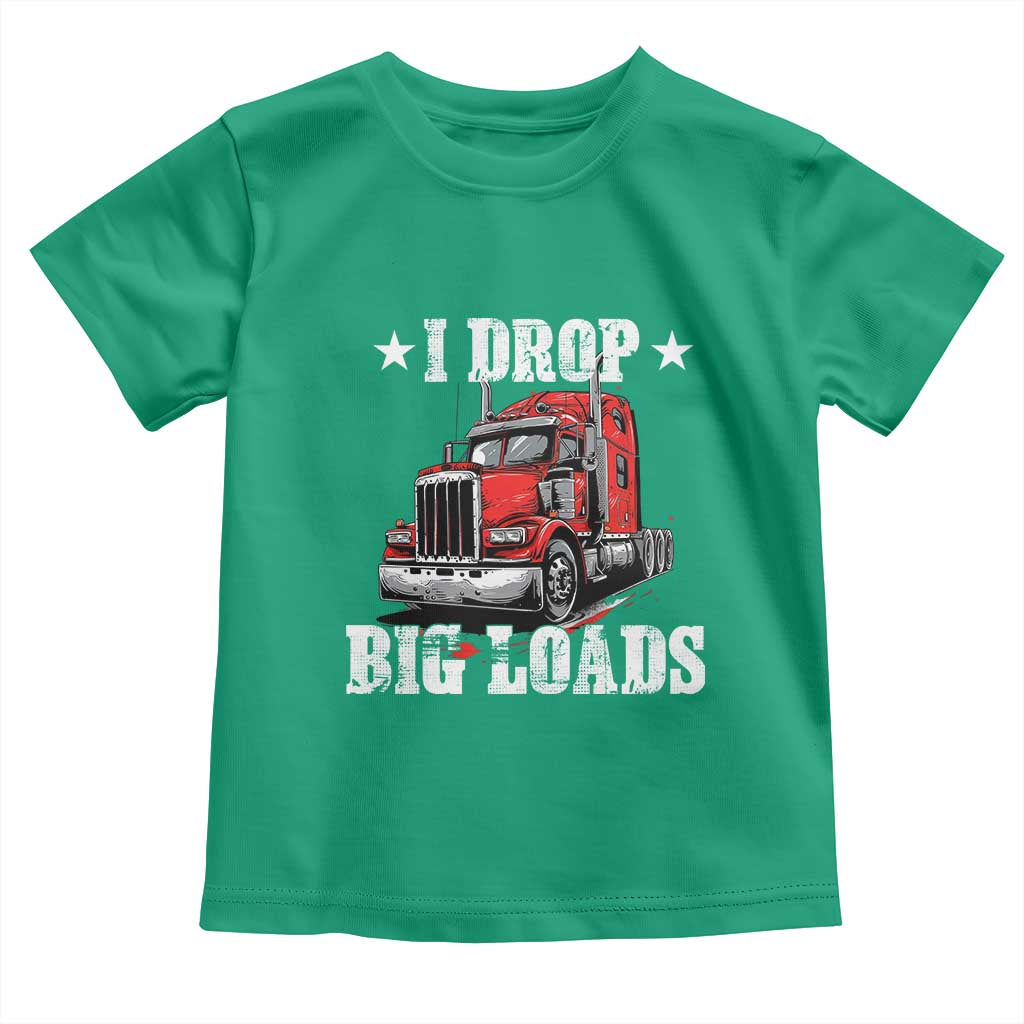 Funny Trucker Semi Truck Driver Meme Toddler T Shirt I Drop Big Loads
