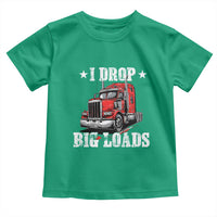 Funny Trucker Semi Truck Driver Meme Toddler T Shirt I Drop Big Loads