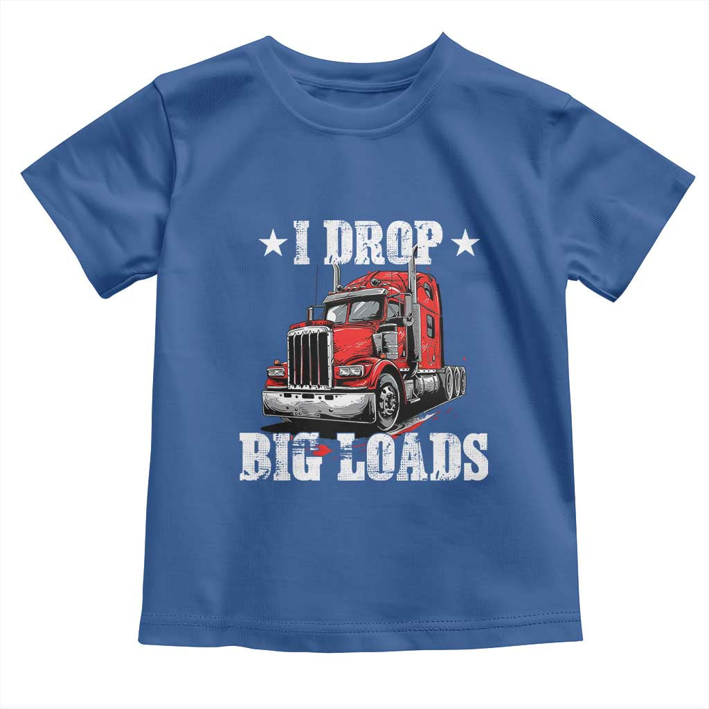 Funny Trucker Semi Truck Driver Meme Toddler T Shirt I Drop Big Loads