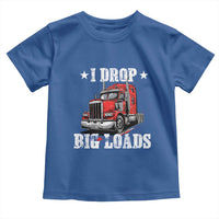 Funny Trucker Semi Truck Driver Meme Toddler T Shirt I Drop Big Loads