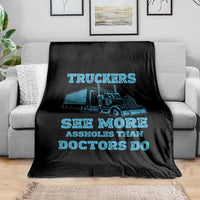 Funny Truck Driver Throw Blanket Truckers See More Assholes Than Doctors Do