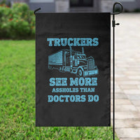 Funny Truck Driver Garden Flag Truckers See More Assholes Than Doctors Do