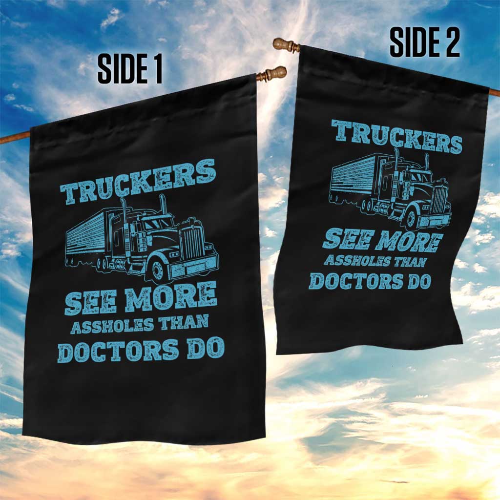 Funny Truck Driver Garden Flag Truckers See More Assholes Than Doctors Do