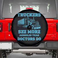 Funny Truck Driver Spare Tire Cover Truckers See More Assholes Than Doctors Do