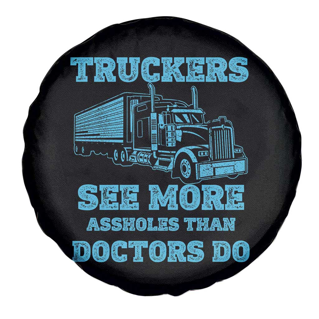 Funny Truck Driver Spare Tire Cover Truckers See More Assholes Than Doctors Do