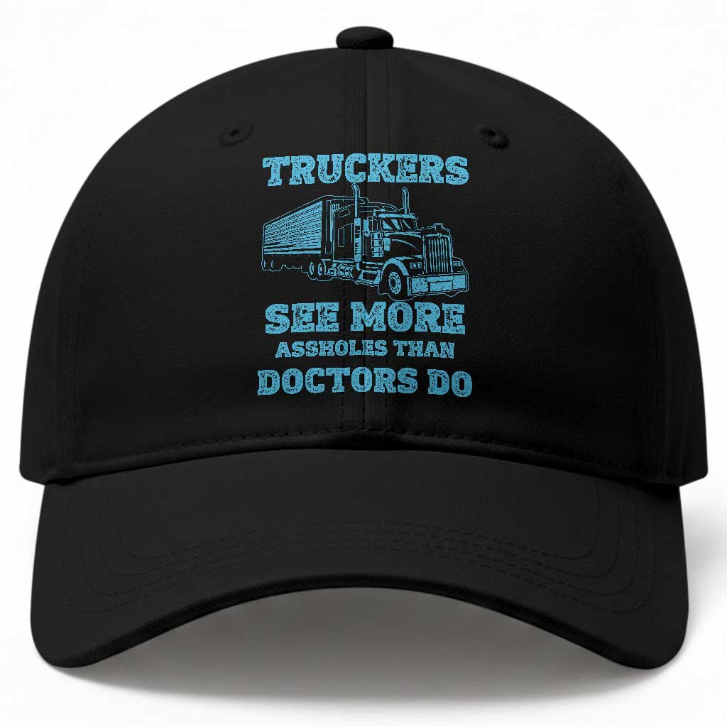Funny Truck Driver Baseball Cap Truckers See More Assholes Than Doctors Do