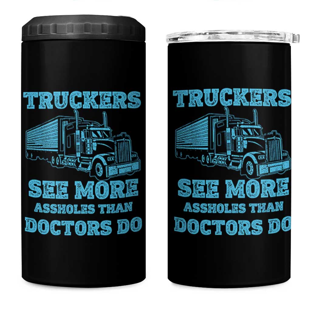 Funny Truck Driver 4 in 1 Can Cooler Tumbler Truckers See More Assholes Than Doctors Do