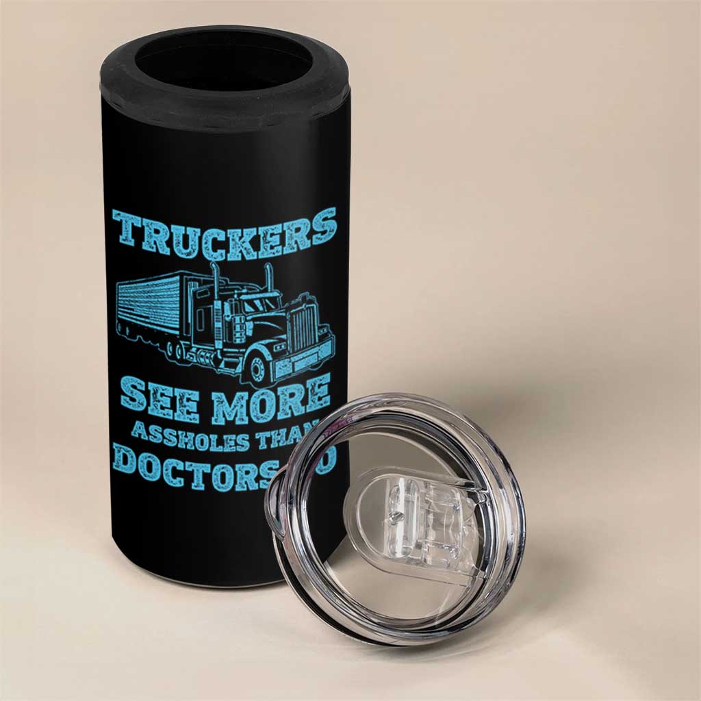 Funny Truck Driver 4 in 1 Can Cooler Tumbler Truckers See More Assholes Than Doctors Do