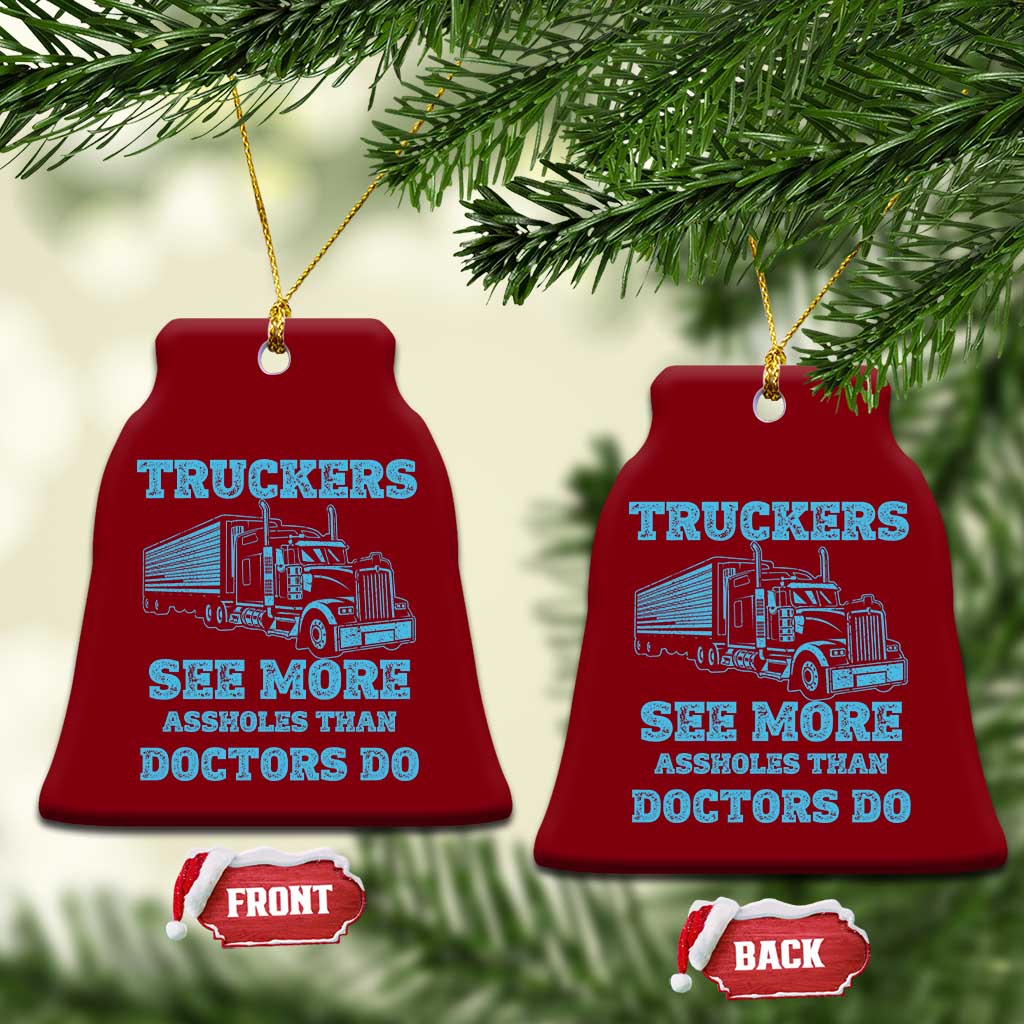 Funny Truck Driver Ceramic Ornament Truckers See More Assholes Than Doctors Do