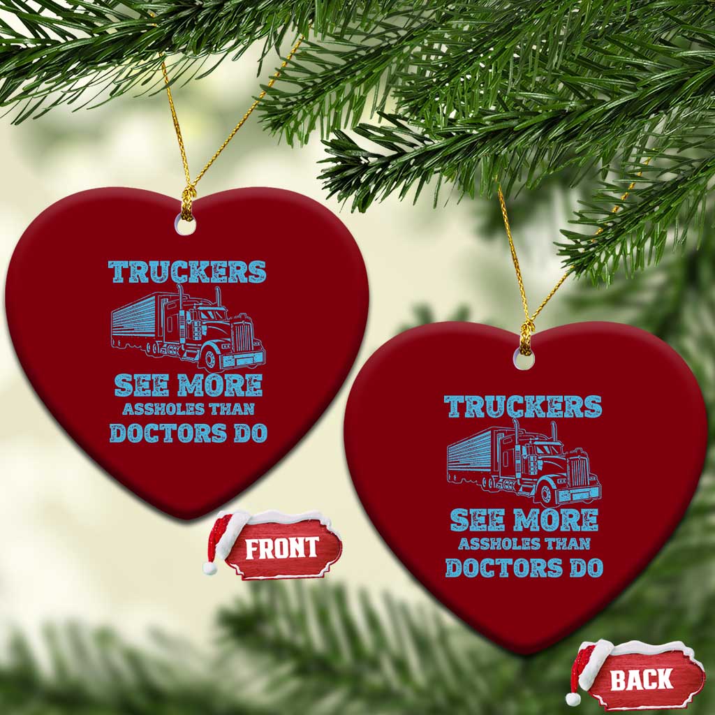 Funny Truck Driver Ceramic Ornament Truckers See More Assholes Than Doctors Do