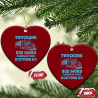 Funny Truck Driver Ceramic Ornament Truckers See More Assholes Than Doctors Do