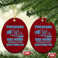 Funny Truck Driver Ceramic Ornament Truckers See More Assholes Than Doctors Do