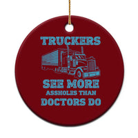 Funny Truck Driver Ceramic Ornament Truckers See More Assholes Than Doctors Do