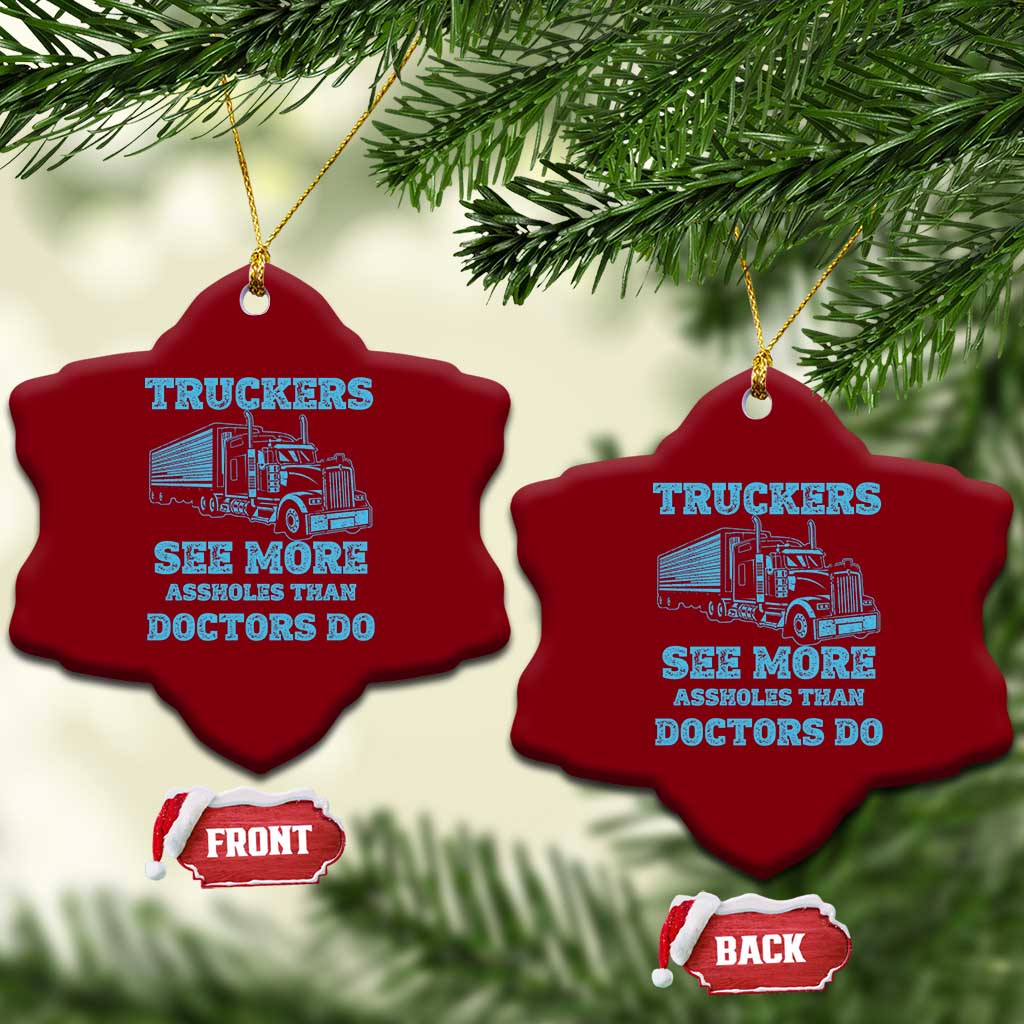 Funny Truck Driver Ceramic Ornament Truckers See More Assholes Than Doctors Do