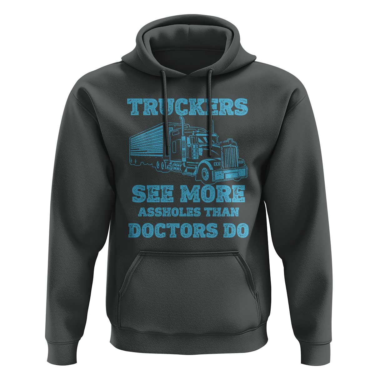 Funny Truck Driver Hoodie Truckers See More Assholes Than Doctors Do