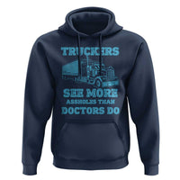 Funny Truck Driver Hoodie Truckers See More Assholes Than Doctors Do