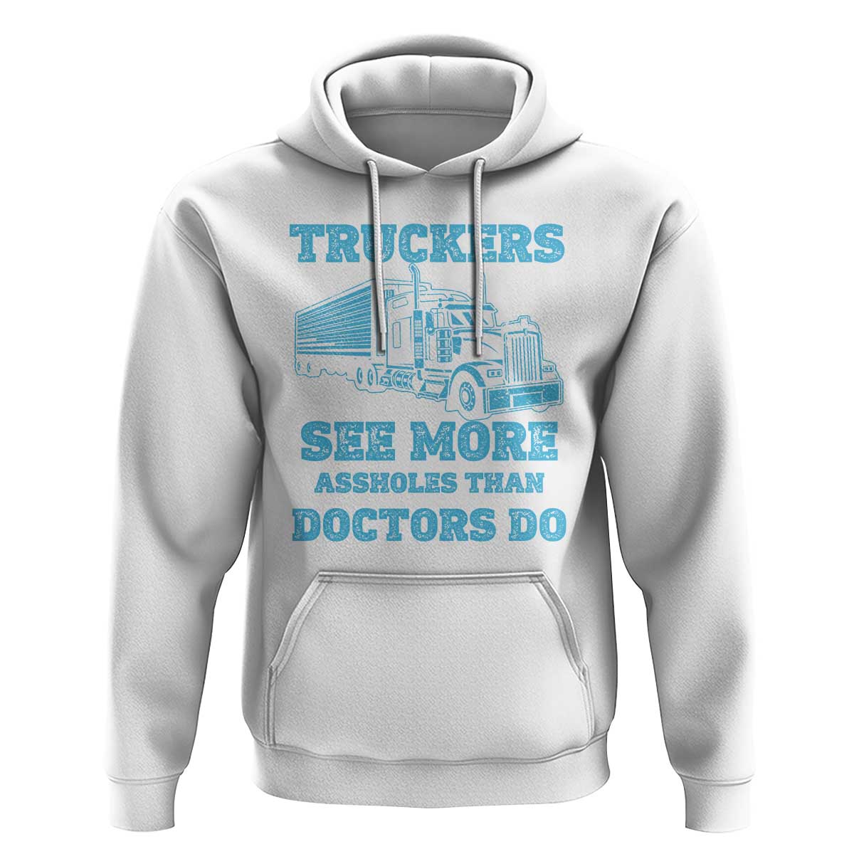 Funny Truck Driver Hoodie Truckers See More Assholes Than Doctors Do