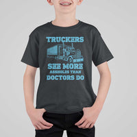 Funny Truck Driver T Shirt For Kid Truckers See More Assholes Than Doctors Do