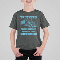 Funny Truck Driver T Shirt For Kid Truckers See More Assholes Than Doctors Do
