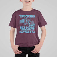 Funny Truck Driver T Shirt For Kid Truckers See More Assholes Than Doctors Do