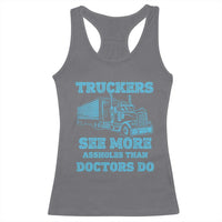 Funny Truck Driver Racerback Tank Top Truckers See More Assholes Than Doctors Do