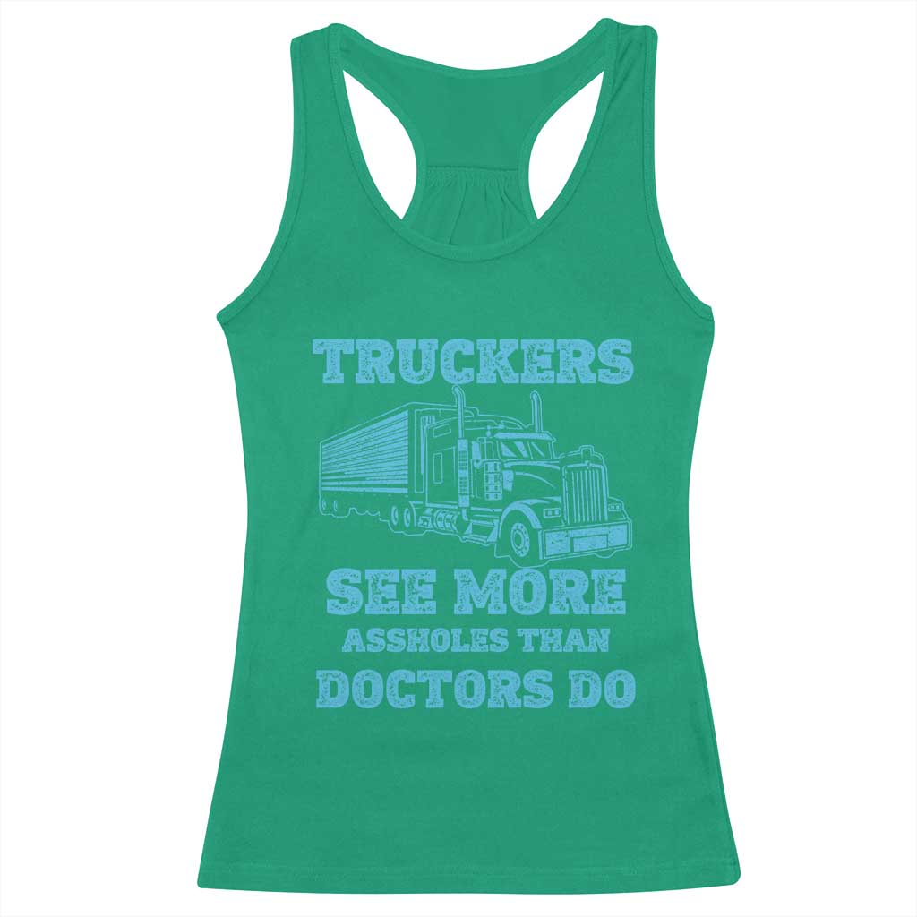 Funny Truck Driver Racerback Tank Top Truckers See More Assholes Than Doctors Do
