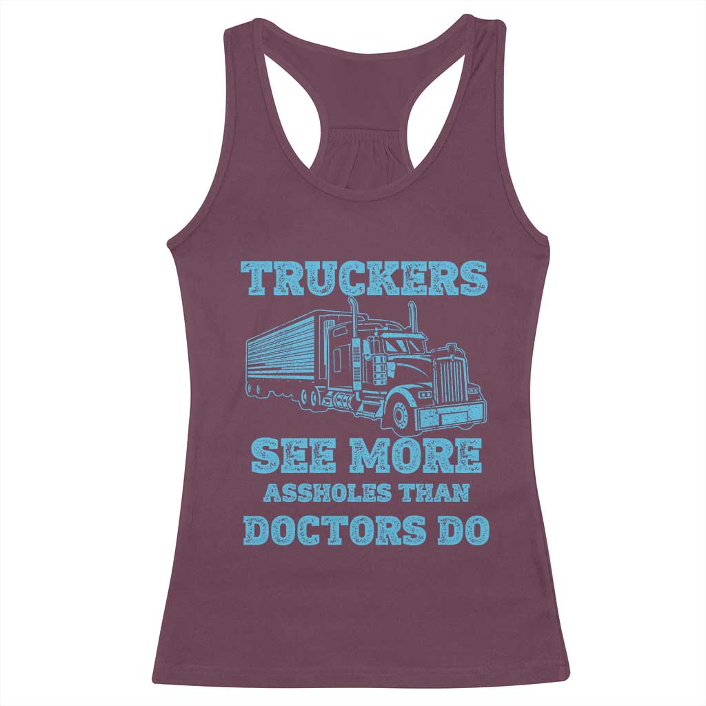 Funny Truck Driver Racerback Tank Top Truckers See More Assholes Than Doctors Do