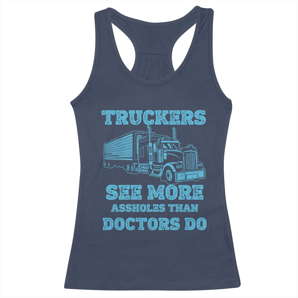 Funny Truck Driver Racerback Tank Top Truckers See More Assholes Than Doctors Do