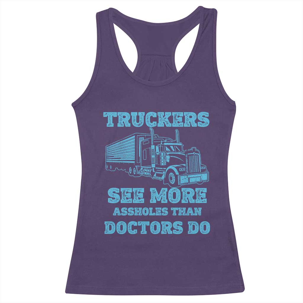 Funny Truck Driver Racerback Tank Top Truckers See More Assholes Than Doctors Do