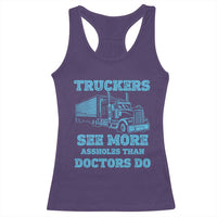 Funny Truck Driver Racerback Tank Top Truckers See More Assholes Than Doctors Do