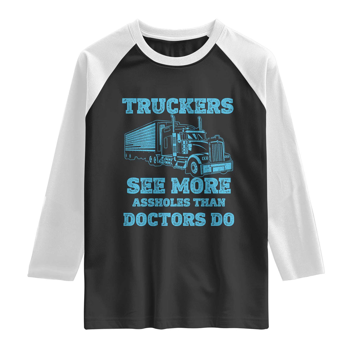 Funny Truck Driver Raglan Shirt Truckers See More Assholes Than Doctors Do