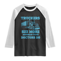 Funny Truck Driver Raglan Shirt Truckers See More Assholes Than Doctors Do