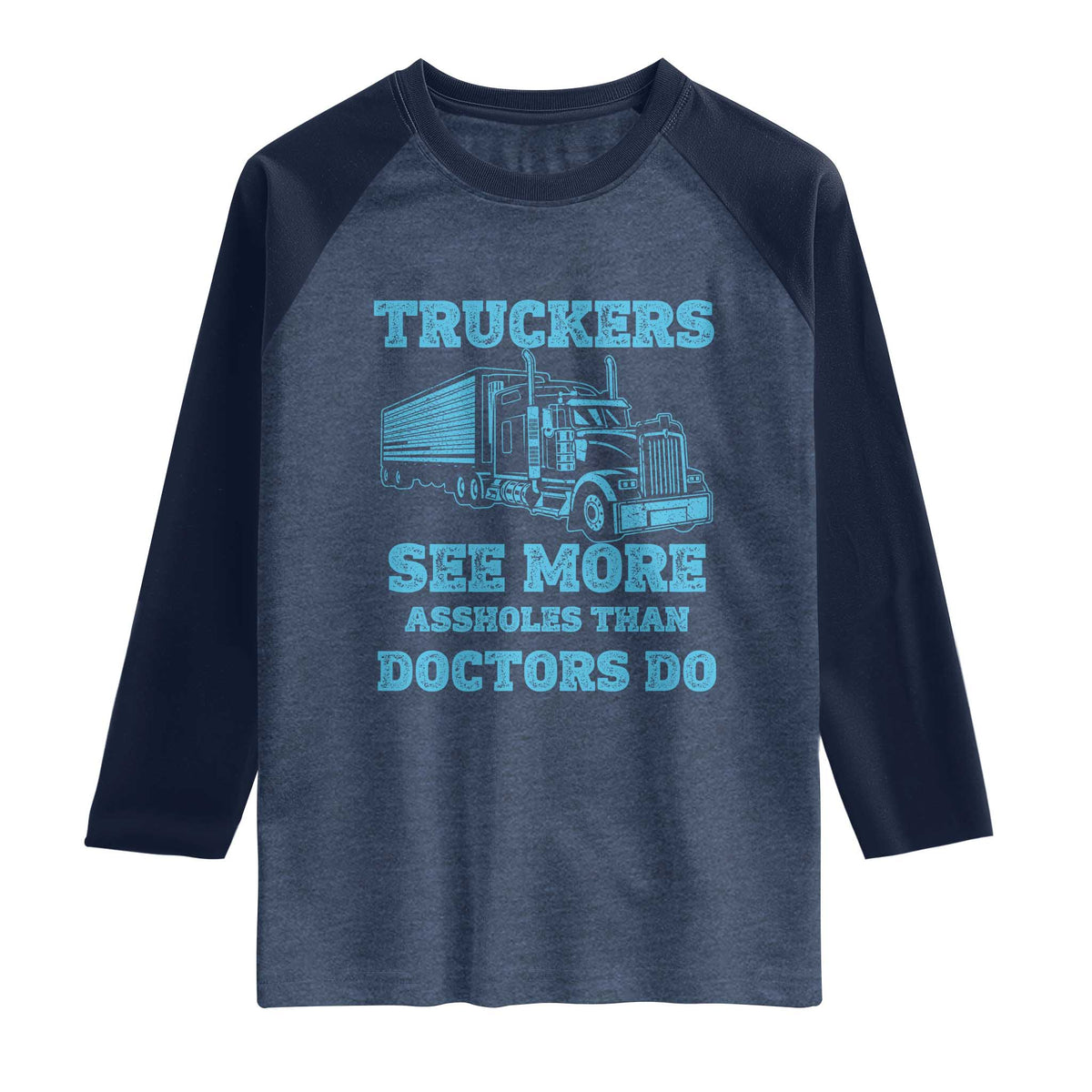 Funny Truck Driver Raglan Shirt Truckers See More Assholes Than Doctors Do