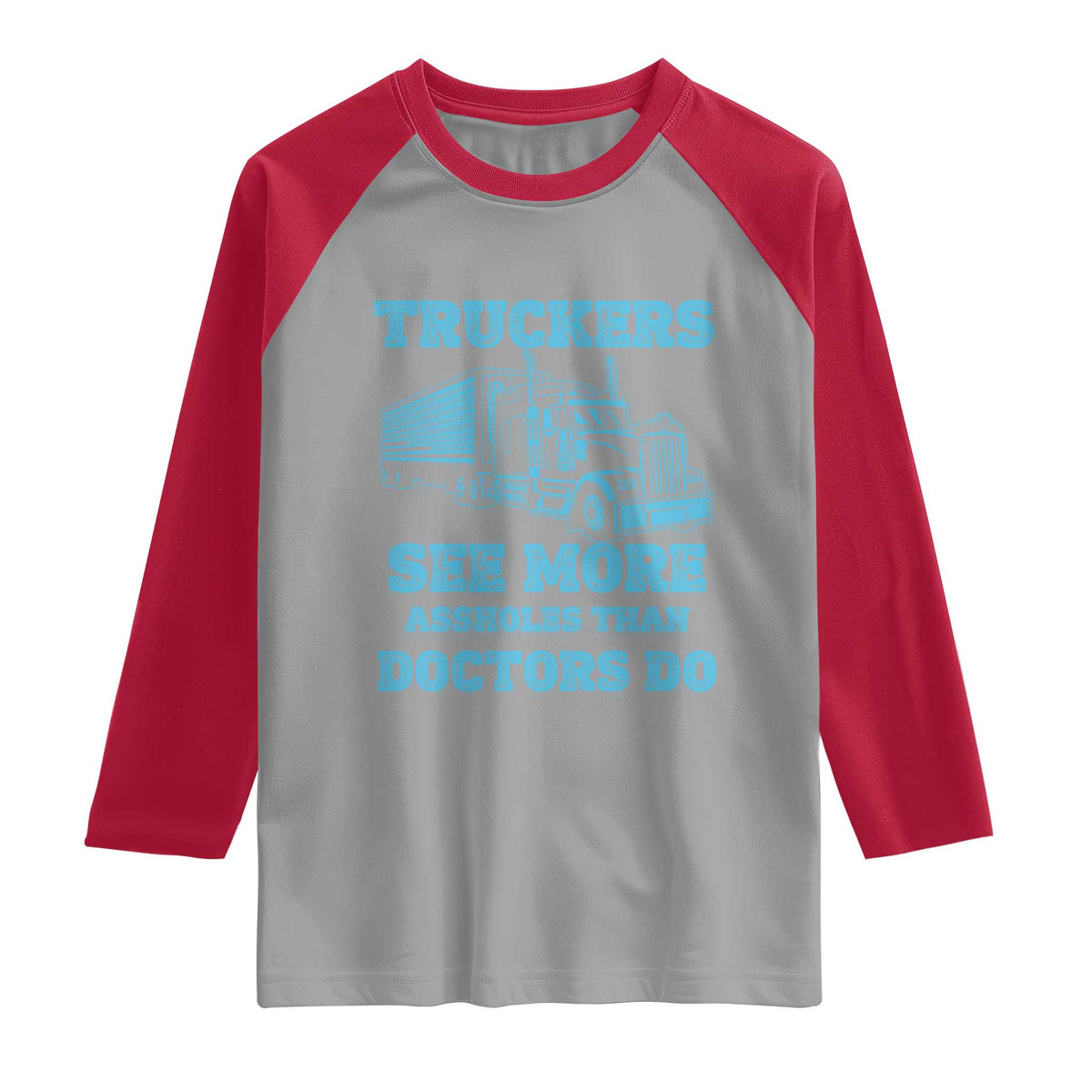Funny Truck Driver Raglan Shirt Truckers See More Assholes Than Doctors Do