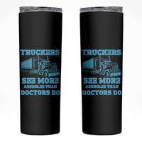 Funny Truck Driver Skinny Tumbler Truckers See More Assholes Than Doctors Do