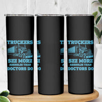 Funny Truck Driver Skinny Tumbler Truckers See More Assholes Than Doctors Do