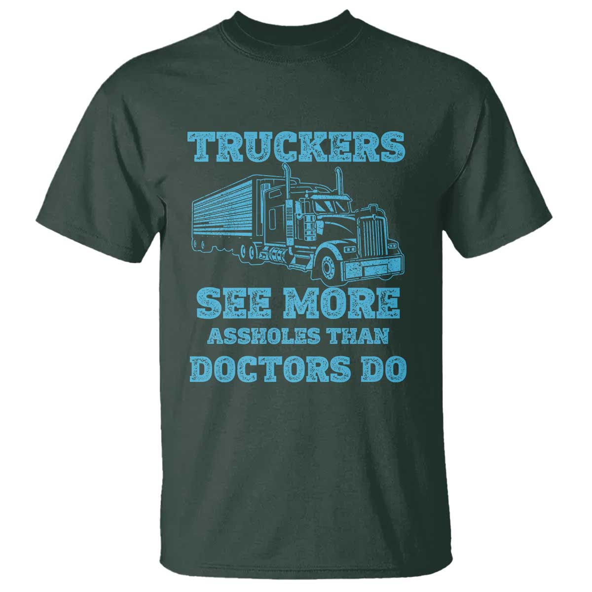 Funny Truck Driver T Shirt Truckers See More Assholes Than Doctors Do