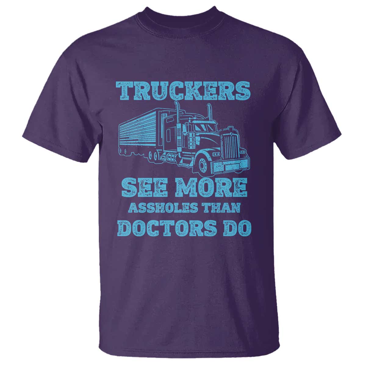 Funny Truck Driver T Shirt Truckers See More Assholes Than Doctors Do