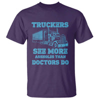 Funny Truck Driver T Shirt Truckers See More Assholes Than Doctors Do