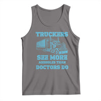 Funny Truck Driver Tank Top Truckers See More Assholes Than Doctors Do