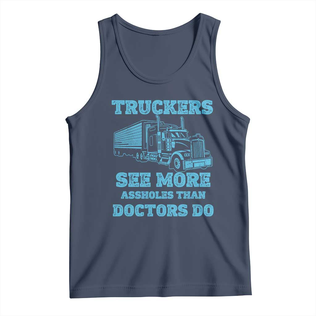 Funny Truck Driver Tank Top Truckers See More Assholes Than Doctors Do