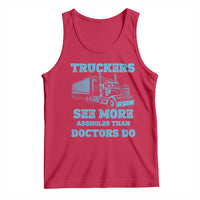 Funny Truck Driver Tank Top Truckers See More Assholes Than Doctors Do